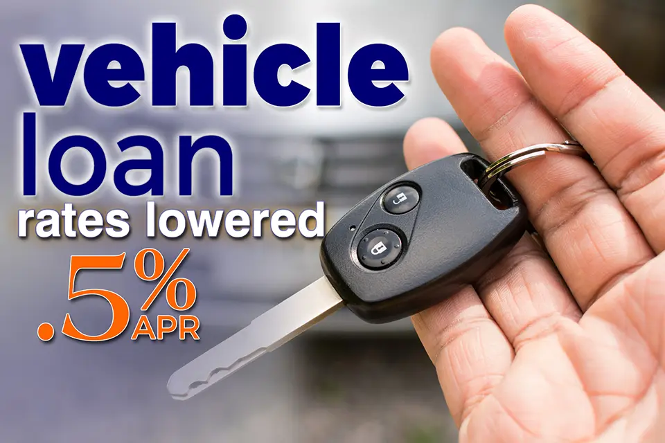 VEHICLE LOAN RATES LOWERED .5% APR